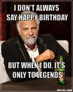 resized_the-most-interesting-man-in-the-world-meme-generator-i-don-t-always-say-happy-birthday-b.jpg